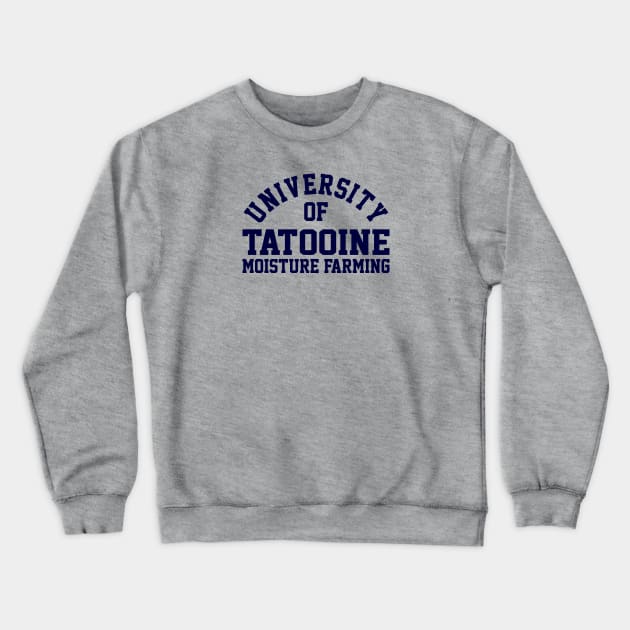 University of Tatooine Moisture Farming Crewneck Sweatshirt by DrPeper